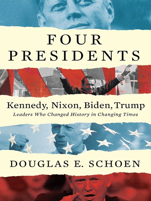 Title details for FOUR PRESIDENTS Kennedy, Nixon, Biden, Trump by Douglas E Schoen - Available